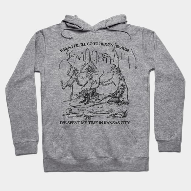 When I Die I'll Go To Heaven Because I've Spent My Time in Kansas City Hoodie by darklordpug